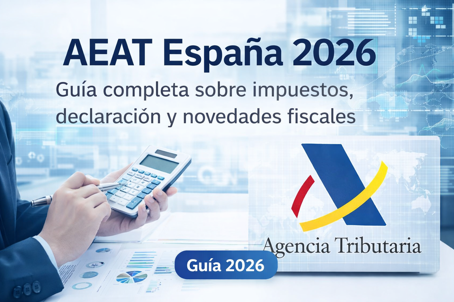 AEAT España 2026: guía completa sobre impuestos, declaración y novedades fiscales