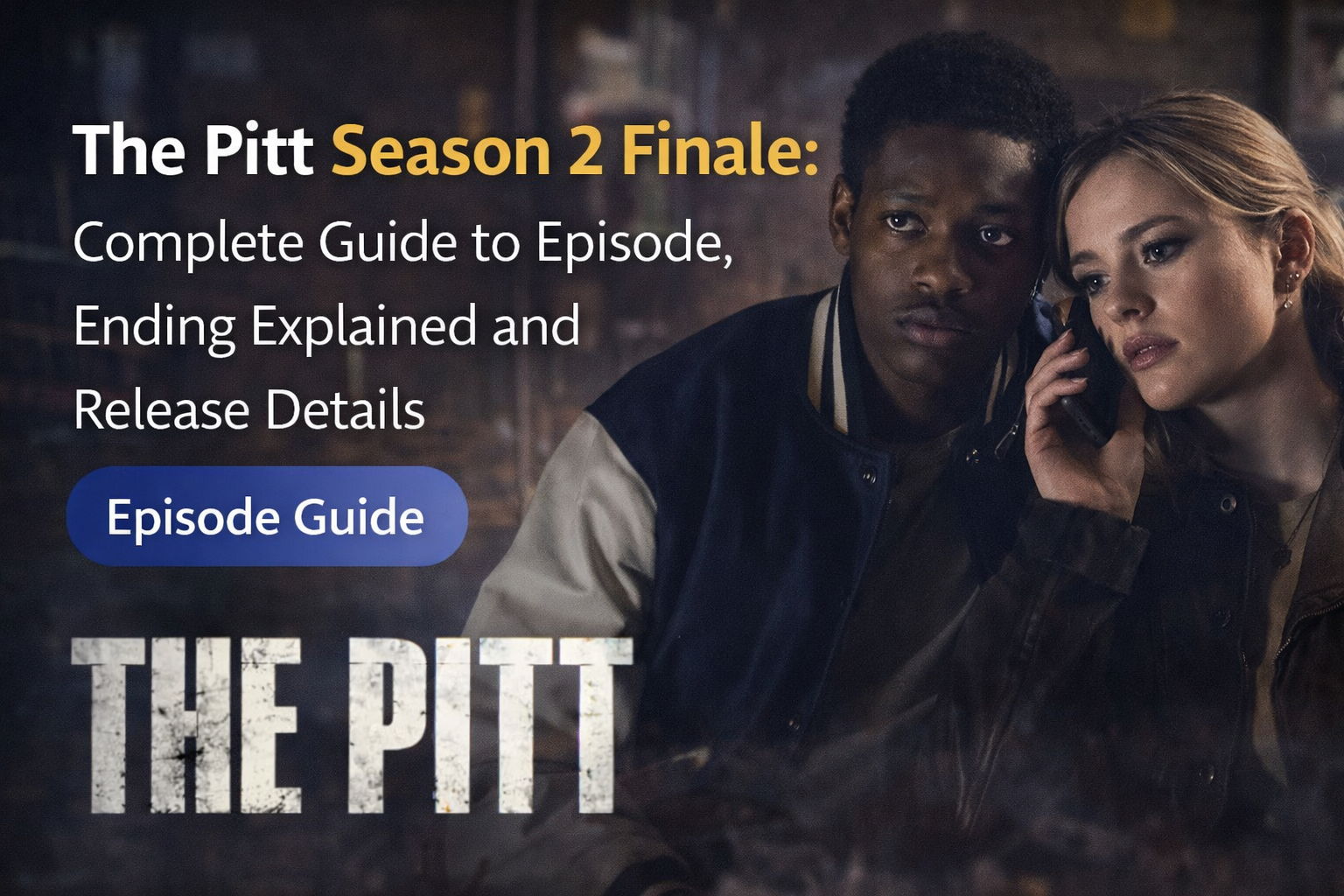 The Pitt Season 2 Finale: Complete Guide to Episode, Ending Explained and Release Details