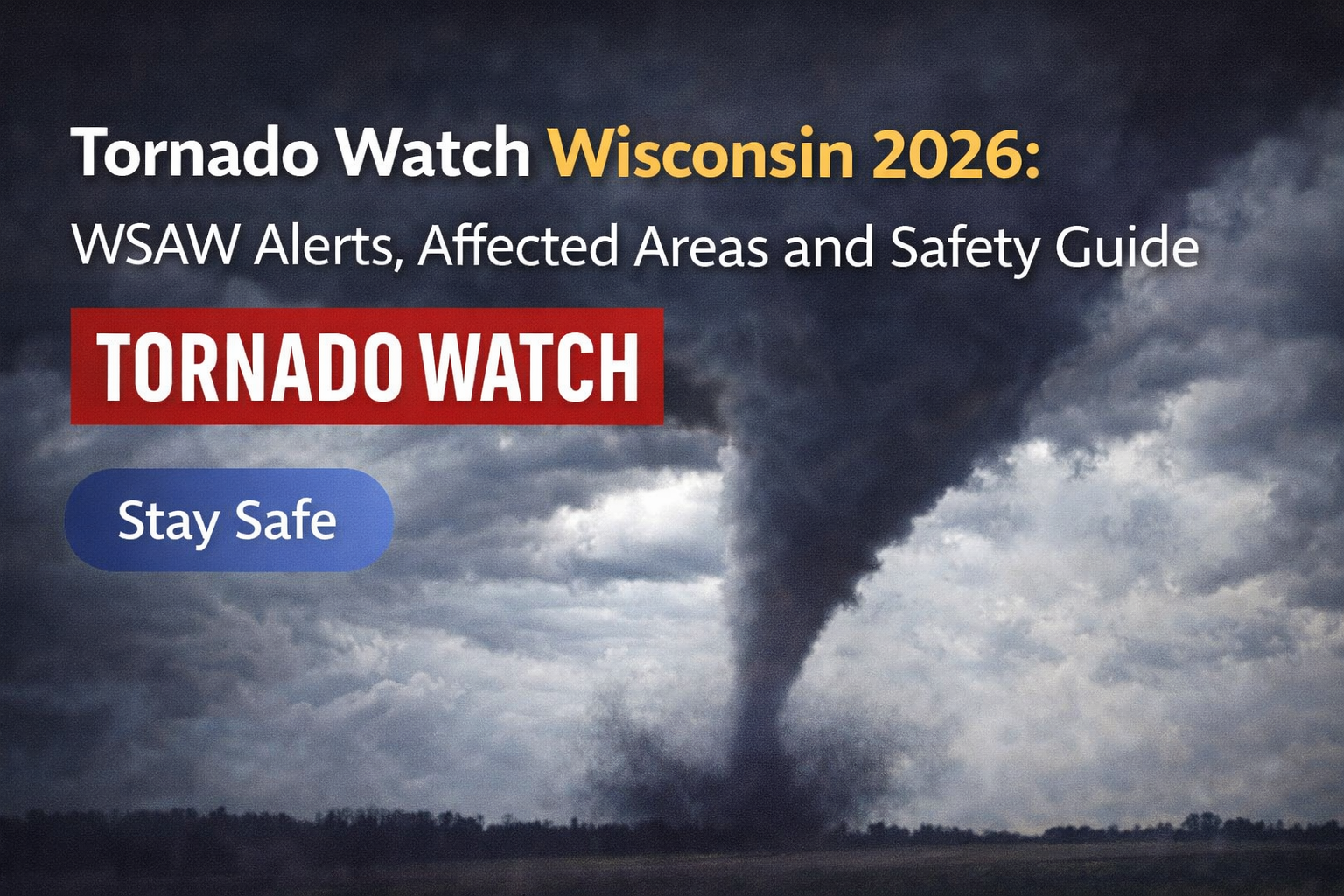 Tornado Watch Wisconsin 2026: WSAW Alerts, Affected Areas and Safety Guide