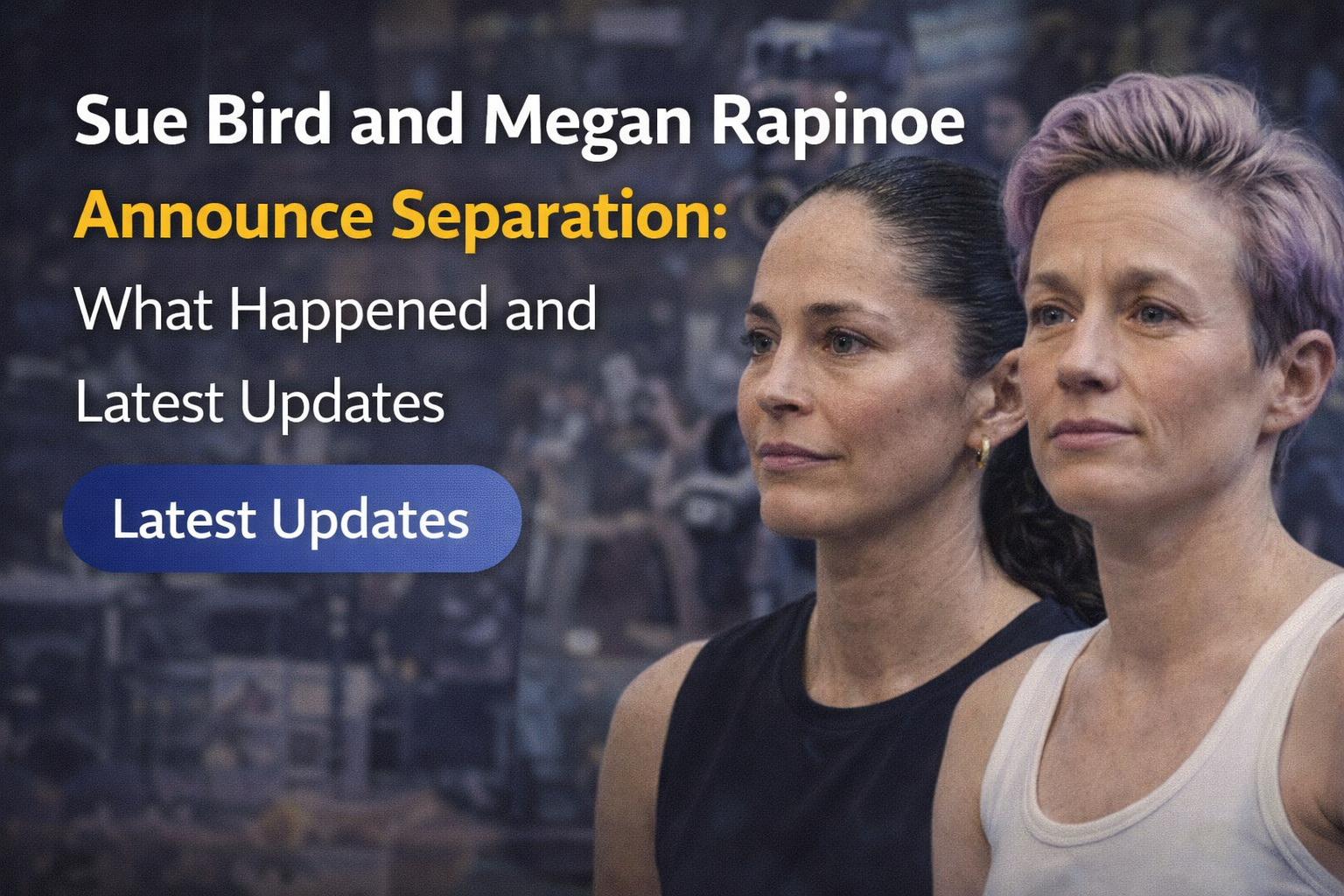 Sue Bird and Megan Rapinoe Announce Separation: What Happened and Latest Updates